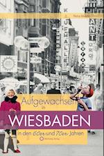 Aufgewachsen in Wiesbaden in den  60er & 70er Jahren