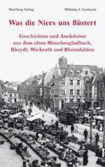 Was die Niers uns flüstert - Geschichten und Anekdoten aus dem alten Mönchengladbach, Reydt und Wichrath