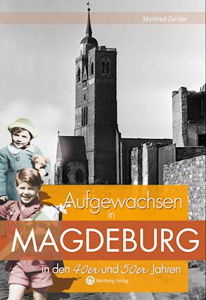 Aufgewachsen in Magdeburg in den 40er und 50er Jahren