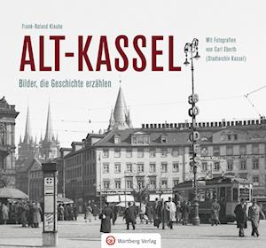 Alt-Kassel - Bilder, die Geschichte erzählen