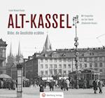 Alt-Kassel - Bilder, die Geschichte erzählen