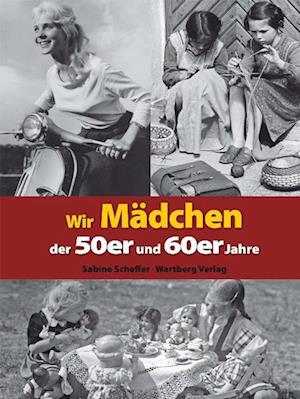 Wir Mädchen der 50er und 60er Jahre