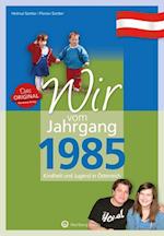 Wir vom Jahrgang 1985 - Kindheit und Jugend in Österreich - Geschenkbuch zum 40. Geburtstag - Jahrgangsbuch mit Geschichten, Fotos und Erinnerungen mitten aus dem Alltag