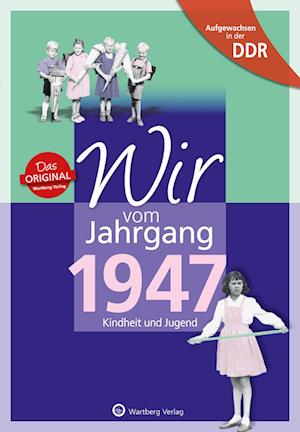 Aufgewachsen in der DDR - Wir vom Jahrgang 1947 - Kindheit und Jugend