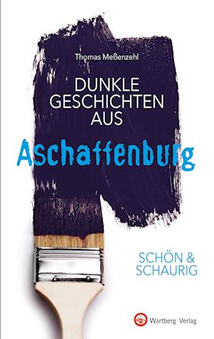 SCHÖN & SCHAURIG - Dunkle Geschichten aus Aschaffenburg