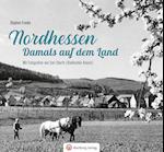 Nordhessen - Damals auf dem Land