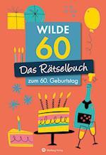 Wilde 60! Das Rätselbuch zum 60. Geburtstag