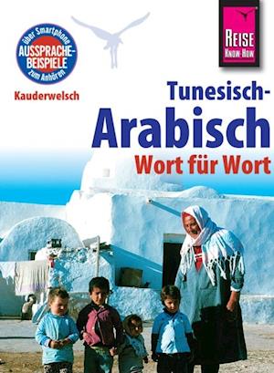 Reise Know-How Kauderwelsch Tunesisch-Arabisch - Wort für Wort: Kauderwelsch-Sprachführer Band 73