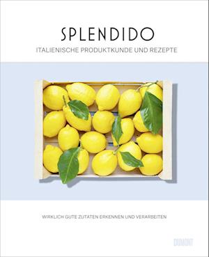 Splendido. Italienische Produktkunde und Rezepte