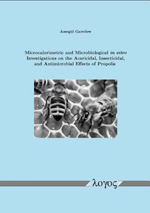 Microcalorimetric and Microbiological in Vitro Investigations on the Acaricidal, Insecticidal, and Antimicrobial Effects of Propolis