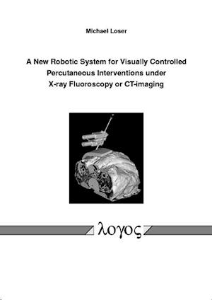 A New Robotic System for Visually Controlled Percutaneous Interventions Under X-Ray Fluoroscopy or Ct-Imaging