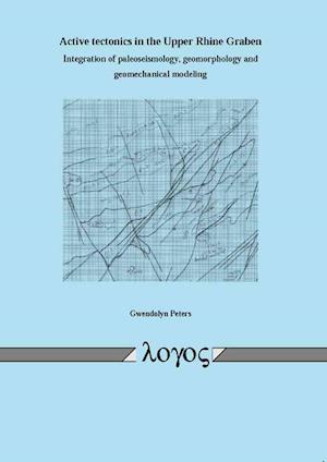 Active Tectonics in the Upper Rhine Graben Integration of Paleoseismology, Geomorphology and Geomechanical Modeling