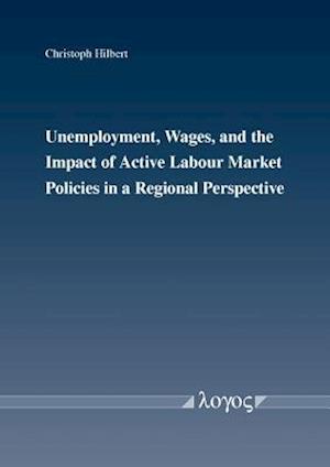 Unemployment, Wages, and the Impact of Active Labour Market Policies in a Regional Perspective