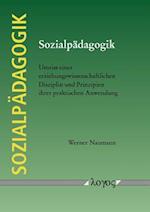 Sozialpadagogik. Umriss Einer Erziehungswissenschaftlichen Disziplin Und Prinzipien Ihrer Praktischen Anwendung