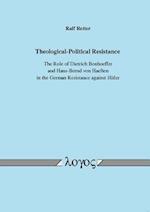 Theological-Political Resistance. the Role of Dietrich Bonhoeffer and Hans-Bernd Von Haeften in the German Resistance Against Hitler