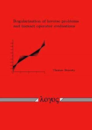 Regularization of Inverse Problems and Inexact Operator Evaluations