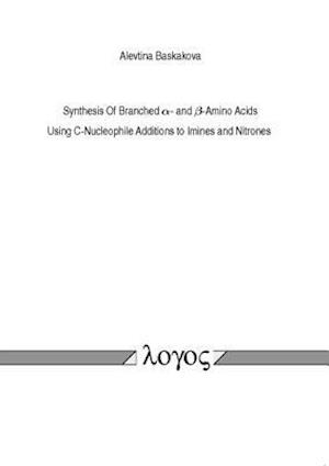 Synthesis of Branched Alpha- And Beta-Amino Acids. Using C-Nucleophile Additions to Imines and Nitrones