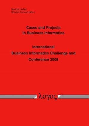 Cases and Projects in Business Informatics -- International Business Informatics Challenge and Conference 2008 --