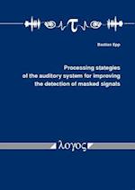 Processing Strategies of the Auditory System for Improving the Detection of Masked Signals