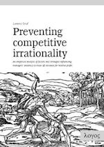 Preventing Competitive Irrationality -- An Empirical Analysis of Factors and Strategies Influencing Managers' Tendency to Trade Off Absolute for Relat