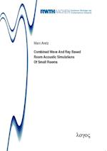 Combined Wave and Ray Based Room Acoustic Simulations of Small Rooms