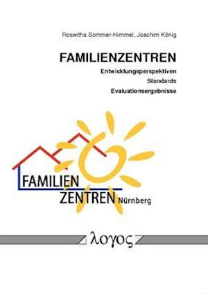 Familienzentren - Entwicklungsperspektiven, Standards Und Evaluationsergebnisse