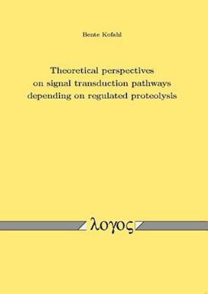 Theoretical Perspectives on Signal Transduction Pathways Depending on Regulated Proteolysis