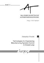 Technologies for Engineering Manufacturing Systems Control in Closed Loop