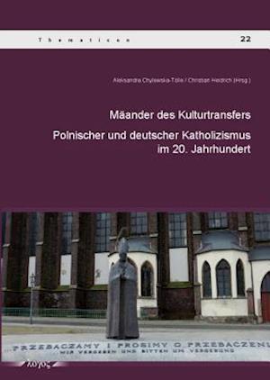 Maander Des Kulturtransfers Zwischen Dem Polnischen Und Deutschen Katholizismus Im 20. Jahrhundert