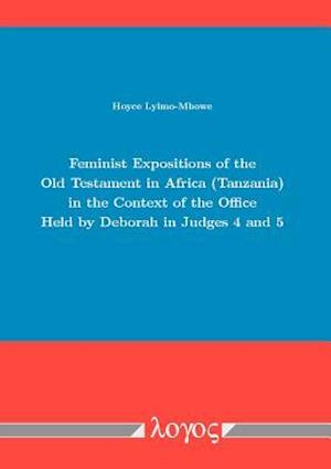 Feminist Expositions of the Old Testament in Africa (Tanzania) in the Context of the Office Held by Deborah in Judges 4 and 5