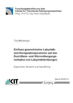 Einfluss Geometrischer Labyrinth- Und Honigwabenparameter Auf Das Durchfluss- Und Warmeubergangsverhalten Von Labyrinthdichtungen