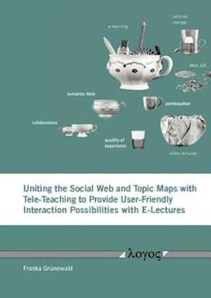 Uniting the Social Web and Topic Maps with Tele-Teaching to Provide User-Friendly Interaction Possibilities with E-Lectures