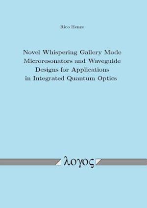 Novel Whispering Gallery Mode Microresonators and Waveguide Designs for Applications in Integrated Quantum Optics