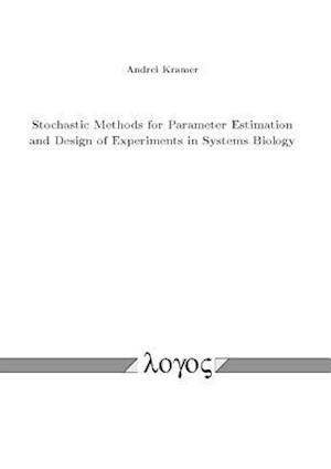 Stochastic Methods for Parameter Estimation and Design of Experiments in Systems Biology