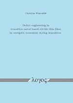 Defect Engineering in Transition Metal Based Nitride Thin Films by Energetic Treatment During Deposition