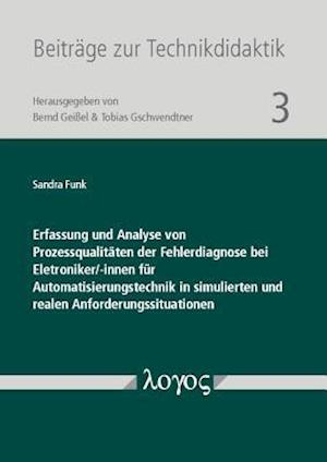 Erfassung Und Analyse Von Prozessqualitaten Der Fehlerdiagnose Bei Eletroniker/-Innen Fur Automatisierungstechnik in Simulierten Und Realen Anforderun