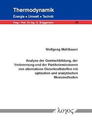 Analyse Der Gemischbildung, Der Verbrennung Und Der Partikelemissionen Von Alternativen Dieselkraftstoffen Mit Optischen Und Analytischen Messmethoden