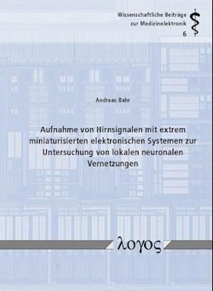 Aufnahme Von Hirnsignalen Mit Extrem Miniaturisierten Elektronischen Systemen Zur Untersuchung Von Lokalen Neuronalen Vernetzungen