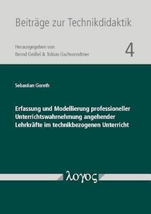 Erfassung Und Modellierung Professioneller Unterrichtswahrnehmung Angehender Lehrkrafte Im Technikbezogenen Unterricht