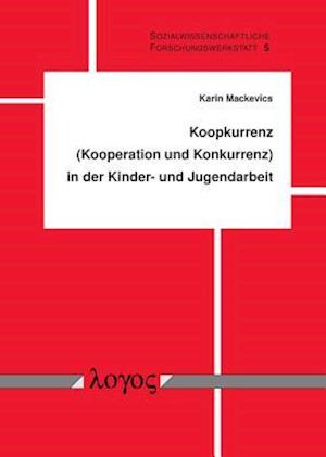 Koopkurrenz (Kooperation Und Konkurrenz) in Der Kinder- Und Jugendarbeit