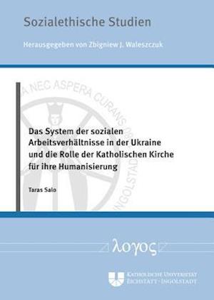 Das System Der Sozialen Arbeitsverhaltnisse in Der Ukraine Und Die Rolle Der Katholischen Kirche Fur Ihre Humanisierung