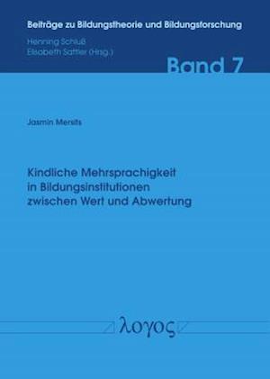 Kindliche Mehrsprachigkeit in Bildungsinstitutionen Zwischen Wert Und Abwertung -- Eine Fallstudie Am Exempel Einer Burgenlandischen Volksschule