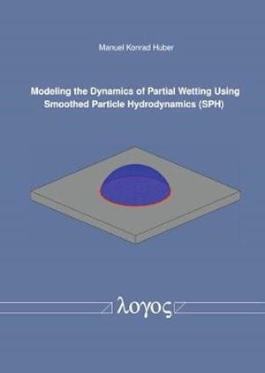 Modeling the Dynamics of Partial Wetting Using Smoothed Particle Hydrodynamics (Sph)