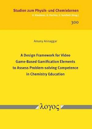 A Design Framework for Video Game-Based Gamification Elements to Assess Problem-Solving Competence in Chemistry Education