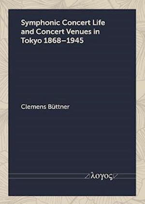 Symphonic Concert Life and Concert Venues in Tokyo 1868-1945