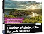 Landschaftsfotografie - Das große Praxisbuch