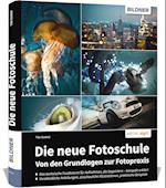 Die neue Fotoschule - Von den Grundlagen zur Fotopraxis