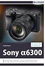 Sony alpha 6300 - Für bessere Fotos von Anfang an!