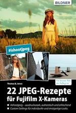 22 JPEG-Rezepte für Fujifilm X-Kameras: mit JPG einzigartige Bildlooks erzeugen
