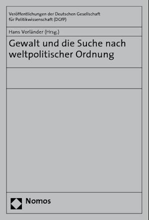 Gewalt Und Die Suche Nach Weltpolitischer Ordnung